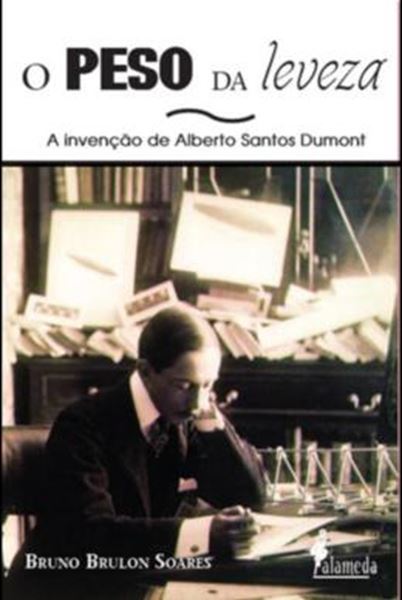 Picture of O PESO DA LEVEZA - A INVENCAO DE ALBERTO SANTOS DUMONT