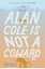 Imagem de ALAN COLE IS NOT A COWARD