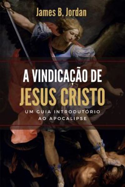 Picture of A VINDICAÇÃO DE JESUS CRISTO - UM GUIA INTRODUTÓRIO AO APOCALIPSE