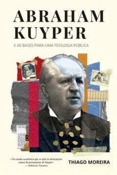 Imagem de ABRAHAM KUYPER E AS  BASES PARA UMA TEOLOGIA PÚBLICA