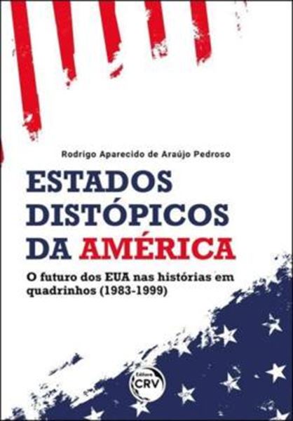 Picture of ESTADOS DISTOPICOS DA AMERICA: O FUTURO DOS EUA NAS HISTORIAS EM QUADRINHOS (1983-1999)