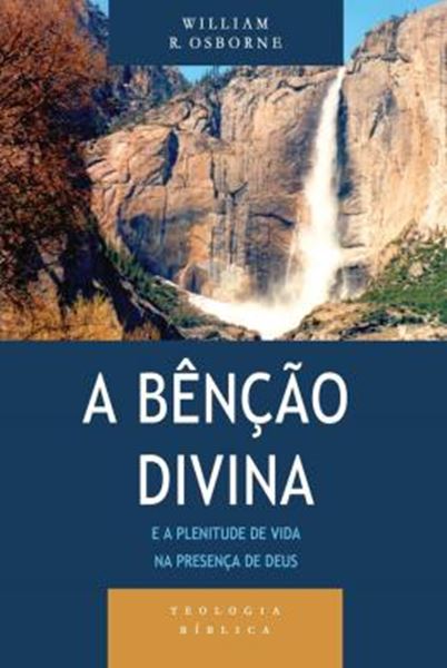 Picture of A BÊNÇÃO DIVINA E A PLENITUDE DE VIDA NA PRESENÇA DE DEUS - SÉRIE TEOLOGIA BÍBLICA