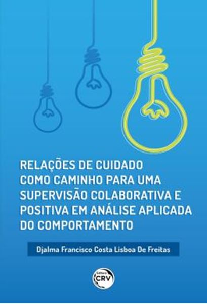 Picture of RELACOES DE CUIDADO COMO CAMINHO PARA UMA SUPERVISAO COLABORATIVA E POSITIVA EM ANALISE APLICADA DO COMPORTAMENTO