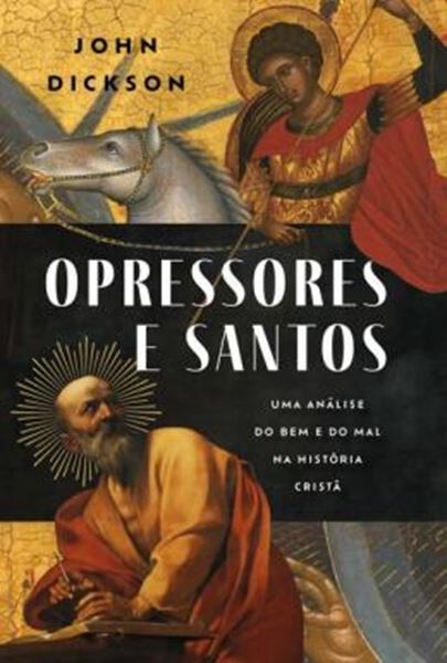 Picture of OPRESSORES E SANTOS: UMA ANALISE DO BEM E O MAL NA HISTORIA CRISTA