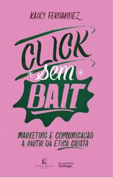 Imagem de CLICK SEM BAIT: MARKETING E COMUNICACAO A PARTIR DA ETICA CRISTA