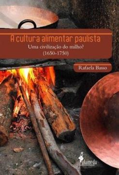 Imagem de A CULTURA ALIMENTAR PAULISTA - UMA CIVILIZACAO DO MILHO? (1650-1750)