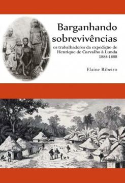 Imagem de BARGANHANDO SOBREVIVENCIAS - OS TRABALHADORES DA EXPEDICAO DE HENRIQUE DE CARVALHO A LUNDA 1884-1888