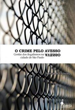 Imagem de O CRIME PELO AVESSO - GESTAO DOS ILEGALISMOS NA CIDADE DE SAO PAULO