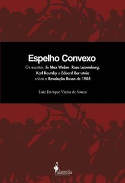Imagem de ESPELHO CONVEXO - OS ESCRITOS DE MAX WEBER, ROSA LUXEMBURG, KARL KAUTSKY E EDUARD BERNSTEIN SOBRE A REVOLUCAO RUSSA DE 1905