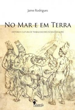 Imagem de NO MAR E EM TERRA - HISTORIA E CULTURA DE TRABALHADORES ESCRAVOS E LIVRES