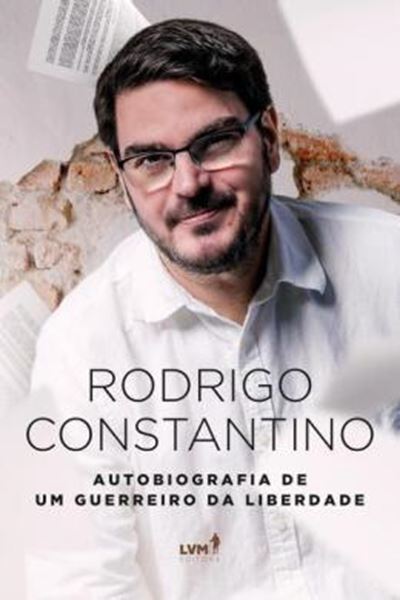 Picture of RODRIGO CONSTANTINO - AUTOBIOGRAFIA DE UM GUERREIRO DA LIBERDADE