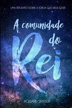 Imagem de A COMUNIDADE DO REI - UMA REFLEXAO SOBRE A IGREJA QUE DEUS QUER