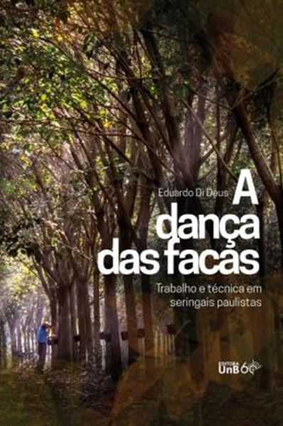 Picture of A DANCA DAS FACAS - TRABALHO E TECNICA EM SERINGAIS PAULISTAS