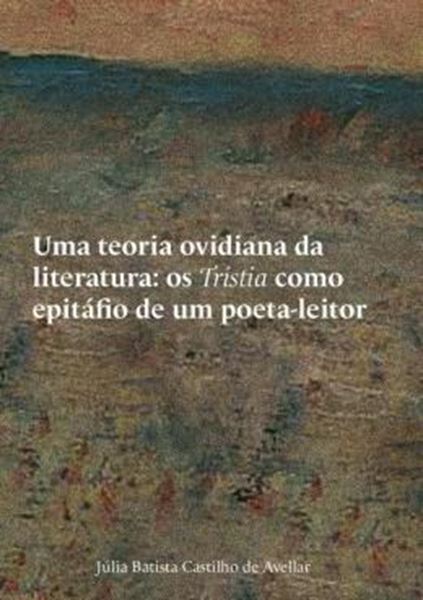 Picture of UMA TEORIA OVIDIANA DA LITERATURA: OS TRISTIA COMO EPITÁFIO DE UM POETA-LEITOR
