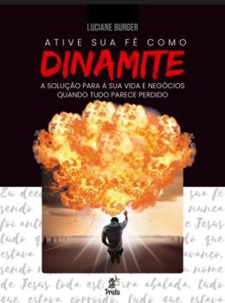 Picture of ATIVE SUA FÉ COMO DINAMITE: A SOLUÇÃO PARA SUA VIDA E NEGÓCIOS QUANDO TUDO PARECE PERDIDO