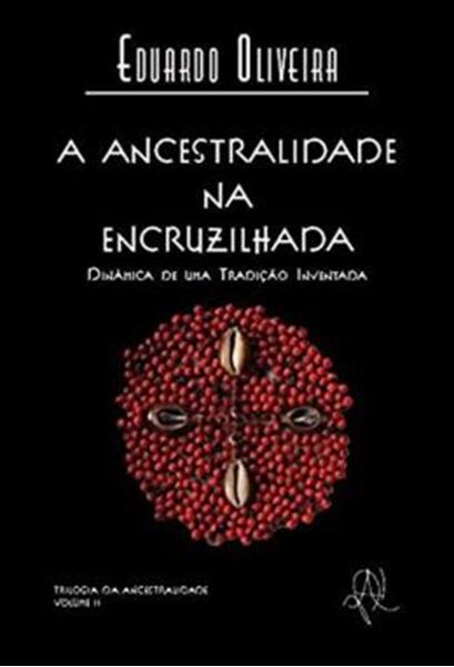 Picture of ANCESTRALIDADE NA ENCRUZILHADA, A - DINAMICA DE UMA TRADICAO INVENTADA