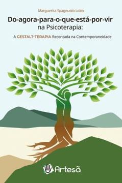 Imagem de DO AGORA PARA O QUE ESTA POR VIR NA PSICOTERAPIA - A GESTALT-TERAPIA RECONTADA NA CONTEMPORANEIDADE