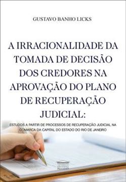 Imagem de A IRRACIONALIDADE DA TOMADA DE DECISÃO DOS CREDORES NA APROVAÇÃO DO PLANO DE RECUPERAÇÃO JUDICIAL