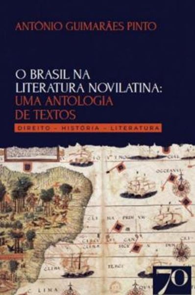 Picture of O BRASIL NA LITERATURA NOVILATINA: UMA ANTOLOGIA DE TEXTOS - DIREITO – HISTORIA - LITERATURA