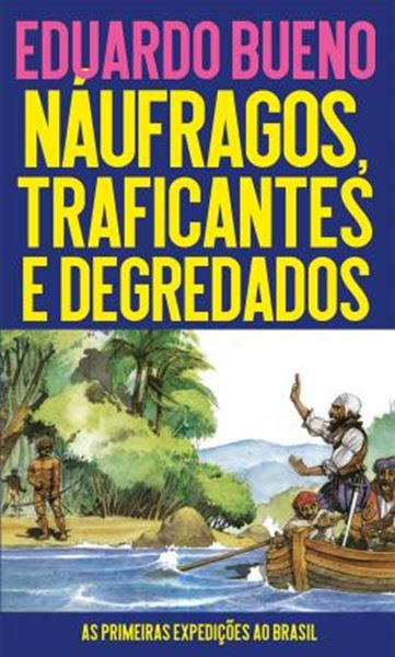 Picture of NAUFRAGOS, TRAFICANTES E DEGREDADOS - AS PRIMEIRAS EXPEDICOES AO BRASIL