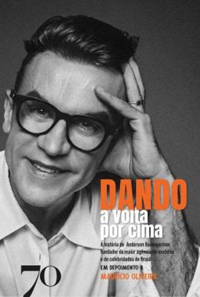 Picture of DANDO A VOLTA POR CIMA - A HISTORIA DE ANDERSON BAUMGARTNER, FUNDADOR DA MAIOR AGENCIA DE MODELOS E DE CELEBRIDADES DO BRASIL EM DEPOIMENTO A MAURICIO OLIVEIRA