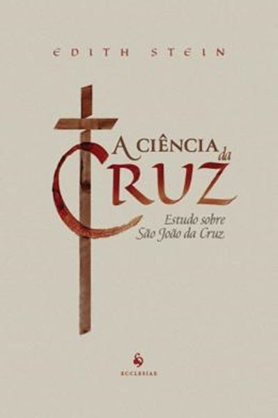 Picture of A CIENCIA DA CRUZ - ESTUDO SOBRE SAO JOAO DA CRUZ