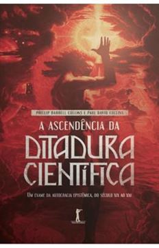 Imagem de A ASCENDÊNCIA DA DITADURA CIENTÍFICA - UM EXAME DA AUTOCRACIA EPISTÊMICA, DO SÉCULO XIX AO XXI