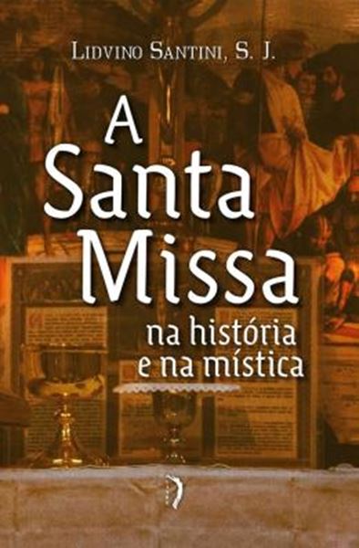 Picture of A SANTA MISSA NA HISTORIA E NA MISTICA - 2ª ED