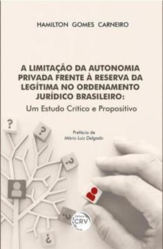 Imagem de A LIMITACAO DA AUTONOMIA PRIVADA FRENTE A RESERVA DA LEGITIMA NO ORDENAMENTO JURIDICO BRASILEIRO UM ESTUDO CRITICO E PROPOSITIVO