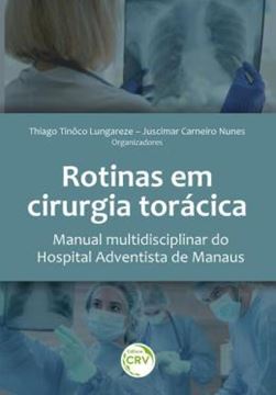 Imagem de ROTINAS EM CIRURGIA TORACICA MANUAL MULTIDISCIPLINAR DO HOSPITAL ADVENTISTA DE MANAUS