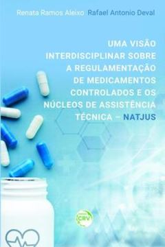 Imagem de UMA VISAO INTERDISCIPLINAR SOBRE A REGULAMENTACAO DE MEDICAMENTOS CONTROLADOS E OS NUCLEOS DE ASSISTENCIA TECNICA