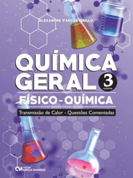 Picture of QUIMICA GERAL - FISICO-QUIMICA - TRANSMISSAO DE CALOR - QUESTOES COMENTADAS - VOL 3