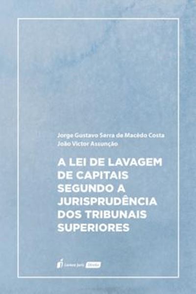Picture of A LEI DE LAVAGEM DE CAPITAIS SEGUNDO A JURISPRUDENCIA DOS TRIBUNAIS SUPERIORES