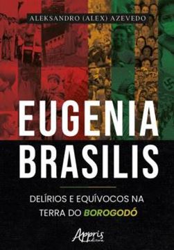Imagem de EUGENIA BRASILIS - DELÍRIOS E EQUÍVOCOS NA TERRA DO BOROGODÓ