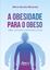 Imagem de A OBESIDADE PARA O OBESO