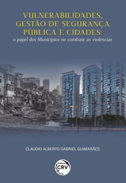 Picture of VULNERABILIDADES, GESTAO DE SEGURANCA PUBLICA E CIDADES - O PAPEL DOS MUNICIPIOS NO COMBATE AS VIOLENCIAS