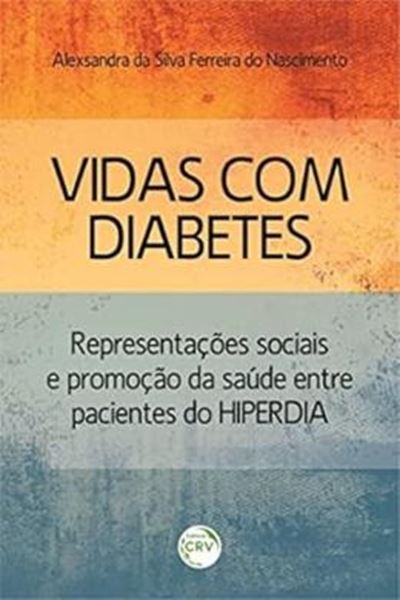 Picture of VIDAS COM DIABETES - REPRESENTACOES SOCIAIS E PROMOCAO DA SAUDE ENTRE PACIENTES DO HIPERDIA