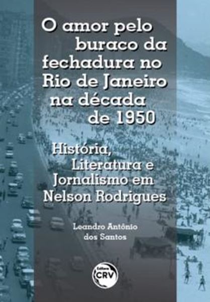 Picture of O AMOR PELO BURACO DA FECHADURA NO RIO DE JANEIRO NA DECADA DE 1950 - HISTORIA, LITERATURA E JORNALISMO EM NELSON RODRIGUES