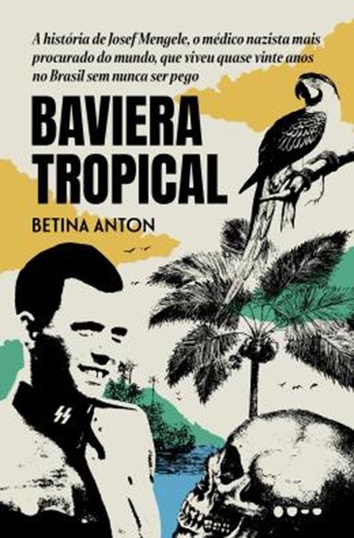 Picture of BAVIERA TROPICAL - A HISTORIA DE JOSEF MENGELE, O MEDICO NAZISTA MAIS PROCURADO DO MUNDO, QUE VIVEU QUASE VINTE ANOS NO BRASIL SEM NUNCA SER PEGO
