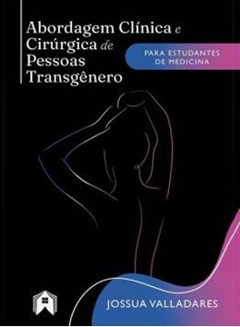 Imagem de ABORDAGEM CLINICA E CIRURGICA DE PESSOAS TRANSGENERO - PARA ESTUDANTES DE MEDICINA