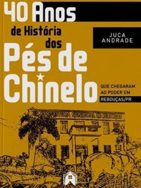 Picture of 40 ANOS DE HISTORIA - DOS PES DE CHINELO QUE CHEGARAM AO PODER EM REBOUCAS/PR