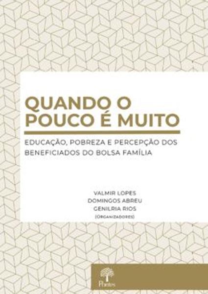 Picture of QUANDO O POUCO É MUITO - EDUCAÇÃO, POBREZA E PERCEPÇÃO DOS BENEFICIADOS DO BOLSA FAMÍLIA