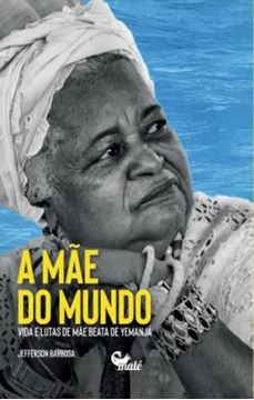 Imagem de A MÃE DO MUNDO - VIDA E LUTAS DE MÃE BEATA DE YEMANJÁ