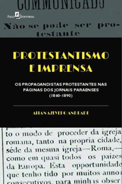 Picture of PROTESTANTISMO E IMPRENSA - OS PROPAGANDISTAS PROTESTANTES NAS PAGINAS DOS JORNAIS PARAENSES (1860-1890)