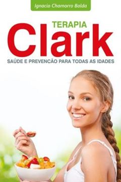 Imagem de TERAPIA CLARK - SAÚDE E PREVENÇÃO PARA TODAS AS IDADES - 2ª ED