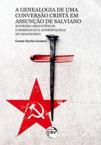 Picture of A GENEALOGIA DE UMA CONVERSAO CRISTA EM ASSUNCAO DE SALVIANO - MATRIZES ARQUETIPICAS E SIMBOLICAS E ANTROPOLOGIA DO IMAGINARIO