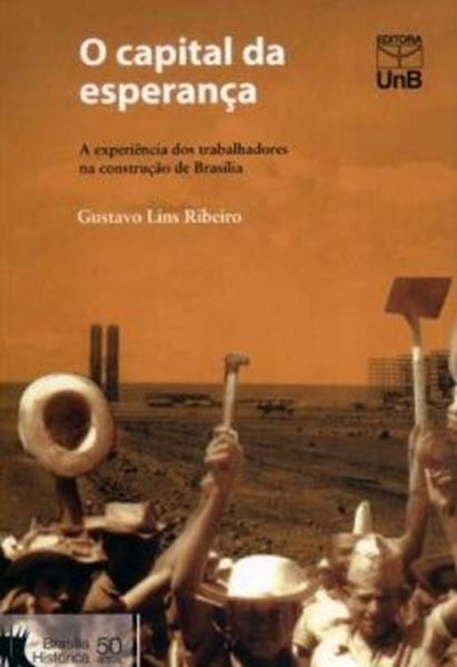 Picture of O CAPITAL DA ESPERANCA - A EXPERIENCIA DOS TRABALHADORES NA CONSTRUCAO DE BRASILIA