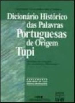 Imagem de DICIONARIO HISTORICO DAS PALAVRAS PORTUGUESAS DE ORIGEM TUPI