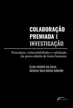 Imagem de COLABORACAO PREMIADA E INVESTIGACAO - PRINCIPIOS, VULNERABILIDADES E VALIDACAO DA PROVA OBTIDA DE FONTE HUMANA