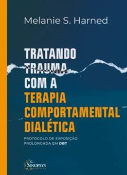 Imagem de TRATANDO TRAUMA COM A TERAPIA COMPORTAMENTAL DIALETICA - PROTOCOLO DE EXPOSICAO PROLONGADA EM DBT
